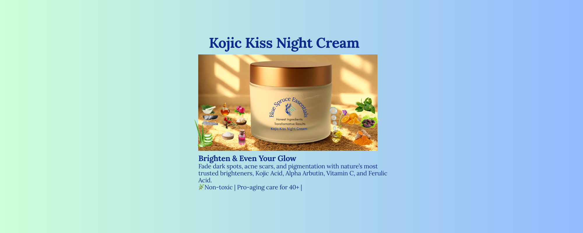 Target dark spots, pigmentation & uneven tone — gently.
Infused with Kojic Acid, Alpha Arbutin & plant-based anti-oxidants to help fade scars, brighten skin, and nourish overnight